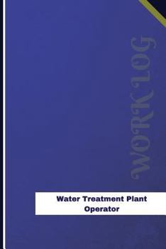 Water Treatment-Plant Operator Work Log: Work Journal, Work Diary, Log - 126 Pages, 6 X 9 Inches