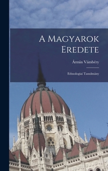 Hardcover A Magyarok Eredete: Ethnologiai Tanulmány [Hungarian] Book