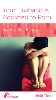 Paperback Your Husband Is Addicted to Porn: Healing After Betrayal Book