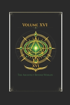 Paperback The Pyramid Codex Volume XVI the Architect Beyond Worlds: Where the Field becomes buildable. Book