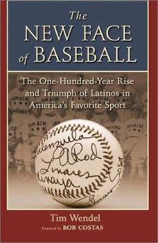 Hardcover The New Face of Baseball: The One-Hundred-Year Rise and Triumph of Latinos in America's Favorite Sport Book