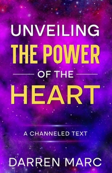 Paperback Unveiling The Power of the Heart: A Channeled Text Book