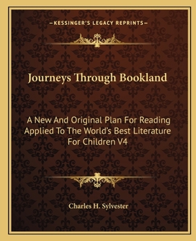 Paperback Journeys Through Bookland: A New And Original Plan For Reading Applied To The World's Best Literature For Children V4 Book