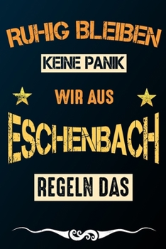 Paperback Ruhig bleiben keine Panik wir aus ESCHENBACH regeln das: Notizbuch - Journal - Tagebuch - Linierte Seite [German] Book