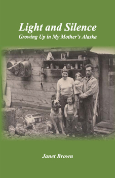 Paperback Light and Silence: Growing Up in My Mother's Alaska Book