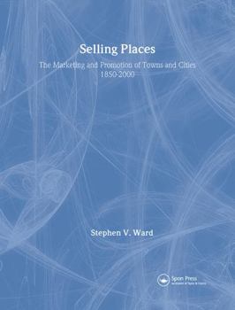Hardcover Selling Places: The Marketing and Promotion of Towns and Cities 1850-2000 Book