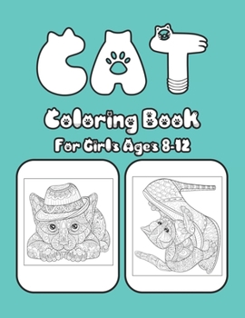 Cat Coloring Book For Girls Ages 8-12: Cat Book Of A Excellent Cat Coloring Book For Girls Ages 8-12 (great Illustrations)