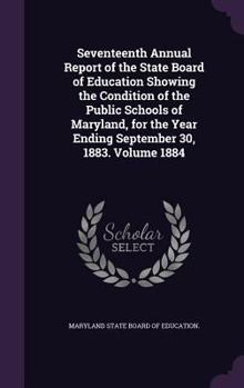 Seventeenth Annual Report of the State Board of Education Showing the Condition of the Public Schools of Maryland, for the Year Ending September 30, 1