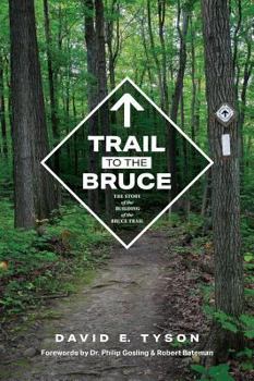 Hardcover Trail to the Bruce: The Story of the Building of the Bruce Trail Book