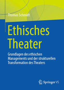 Paperback Ethisches Theater: Grundlagen Des Ethischen Managements Und Der Strukturellen Transformation Des Theaters [German] Book