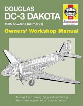 Douglas DC-3 Dakota: An insight into owning, flying, and maintaining the revolutionary American - Book  of the Haynes Owners' Workshop Manual