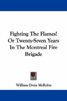 Paperback Fighting the Flames! or Twenty-Seven Years in the Montreal Fire Brigade Book