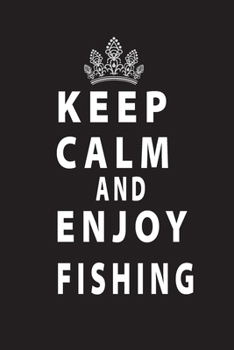 Paperback Keep Calm And Enjoy Fishing: 120 Blank Lined Notebook for Fishermen to Take Notes, Record Catches & Write Down Trip Stories 6*9' Book