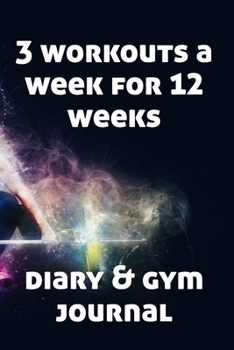 3 workouts a week for 12 weeks habit tracker and gym journal: Record your workouts 3 days a week and plan rest days.