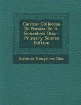 Paperback Cantos: Colleccao de Poesias de A. Goncalves Dias - Primary Source Edition [Portuguese] Book