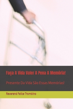 Paperback Faça A Vida Valer A Pena A Memória!: Presente Da Vida São Essas Memórias! [Portuguese] Book