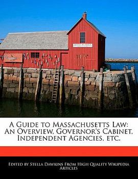 A Guide to Massachusetts Law : An Overview, Governor's Cabinet, Independent Agencies, Etc