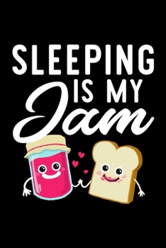 Sleeping Is My Jam: Funny Notebook for Sleeping Fan | Great Christmas & Birthday Gift Idea for Sleeping Fan | Sleeping Journal | 100 pages 6x9 inches