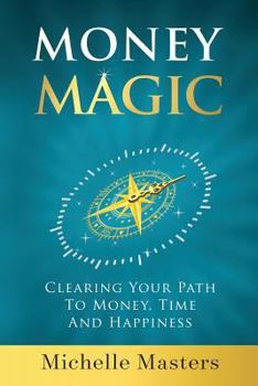 Paperback Money Magic: Clearing Your Path to Money, Time and Happiness Book