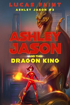Ashley Jason and the Dragon King - Book #3 of the Ashley Jason