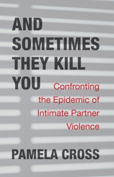 Paperback And Sometimes They Kill You: Confronting the Epidemic of Intimate Partner Violence Book