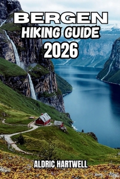 BERGEN HIKING GUIDE 2026: The Seven Mountains, Fjord Viewpoints, Hidden Paths, Outdoor Adventure and Norway's West Coast. (WILD HORIZON TREKKING ... GUIDE TO SCENIC TRAILS AND HIDDEN PATHS)