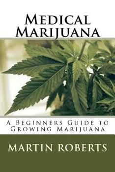 Paperback Medical Marijuana: A Beginners Guide to Growing Marijuana Book
