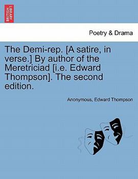 Paperback The Demi-Rep. [a Satire, in Verse.] by Author of the Meretriciad [i.E. Edward Thompson]. the Second Edition. Book