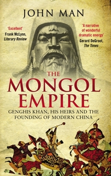 Paperback The Mongol Empire: Genghis Khan, His Heirs and the Founding of Modern China Book