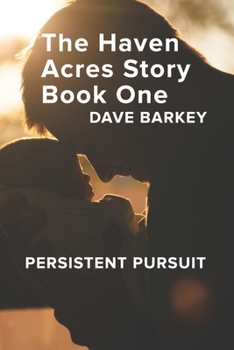 Paperback The Haven Acres Story Book One: Persistent Pursuit Book