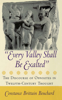 Paperback Every Valley Shall Be Exalted: The Discourse of Opposites in Twelfth-Century Thought Book