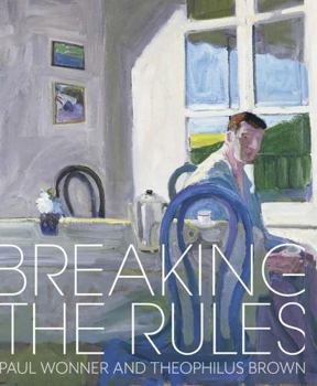 Hardcover Breaking the Rules: Paul Wonner and Theophilus Brown Book