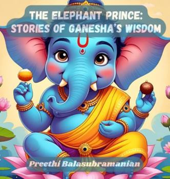The Elephant Prince: Stories of Ganesha's Wisdom (Mystic India for Kids)