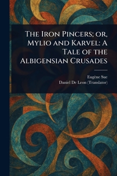 Paperback The Iron Pincers; or, Mylio and Karvel: A Tale of the Albigensian Crusades Book