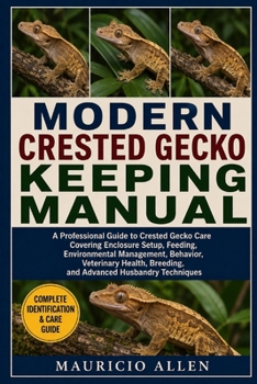 Paperback Modern Crested Gecko Keeping Manual: A Professional Guide to Crested Gecko Care Covering Enclosure Setup, Feeding, Environmental Management, Behavior, Book