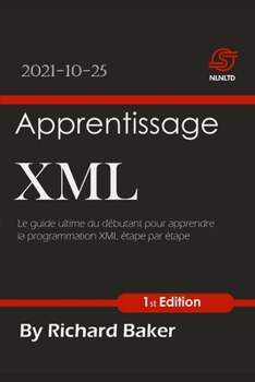 Paperback Apprentissage XML: Le guide ultime du d?butant pour apprendre la programmation XML ?tape par ?tape [French] Book