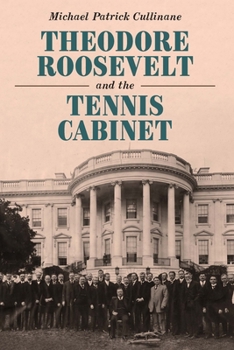 Hardcover Theodore Roosevelt and the Tennis Cabinet Book