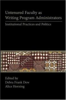 Paperback Untenured Faculty as Writing Program Administrators: Institutional Practices and Politics Book