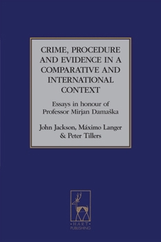 Crime, Procedure and Evidence in a Comparative and International Context: Essays in Honour of Professor Mirjan Damaska (Studies in International & Comparative Criminal Law) - Book  of the Studies in International and Comparative Criminal Law