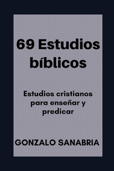 69 Estudios bíblicos: Estudios cristianos para enseñar y predicar