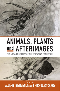 Paperback Animals, Plants and Afterimages: The Art and Science of Representing Extinction Book