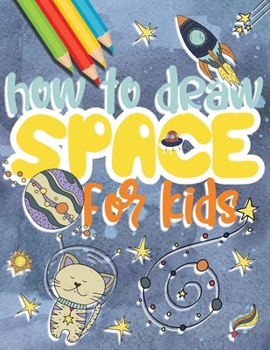 Paperback How to draw space for kids: Drawing universe step by step, great gift idea for outer space lovers! Book