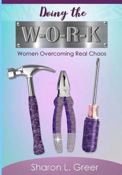 Paperback Doing the W-O-R-K: Women Overcoming Real Khaos Book