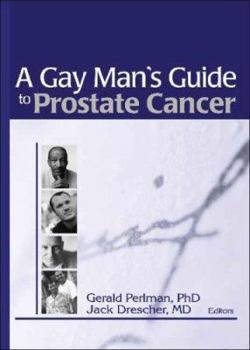 A Gay Man's Guide to Prostate Cancer (Journal of Gay & Lesbian Psychotherapy Monographic "Separates")