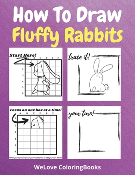 Paperback How To Draw Fluffy Rabbits: A Step-by-Step Drawing and Activity Book for Kids to Learn to Draw Fluffy Rabbits Book