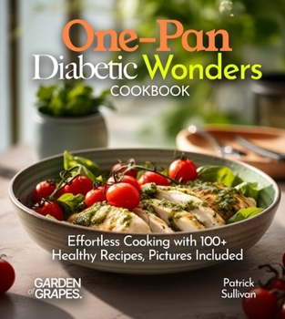Paperback One-Pan Diabetic Wonders Cookbook: Effortless Cooking with 100+ Healthy Recipes, Pictures Included Book
