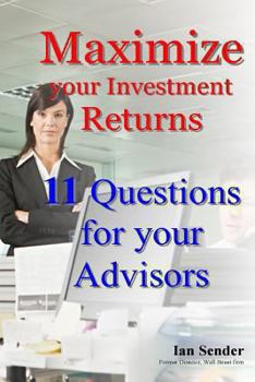 Paperback Maximize your Investment Returns: 11 Questions for your Advisors Book