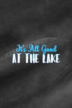 Paperback It's All Good At The Lake: All Purpose 6x9 Blank Lined Notebook Journal Way Better Than A Card Trendy Unique Gift Black Texture Lake Book