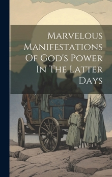 Hardcover Marvelous Manifestations Of God's Power In The Latter Days Book
