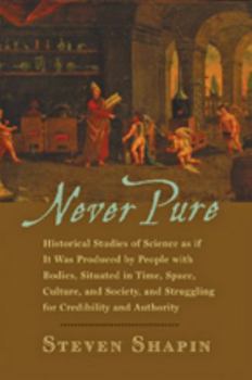 Paperback Never Pure: Historical Studies of Science as If It Was Produced by People with Bodies, Situated in Time, Space, Culture, and Socie Book